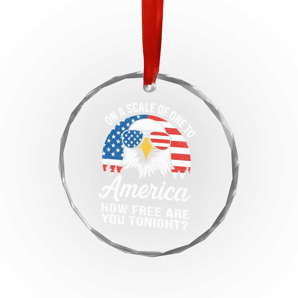 Patriotic Bald Eagle Crystal Glass Ornament On A Scale Of One To America How Free Are You Tonight - Wonder Print Shop