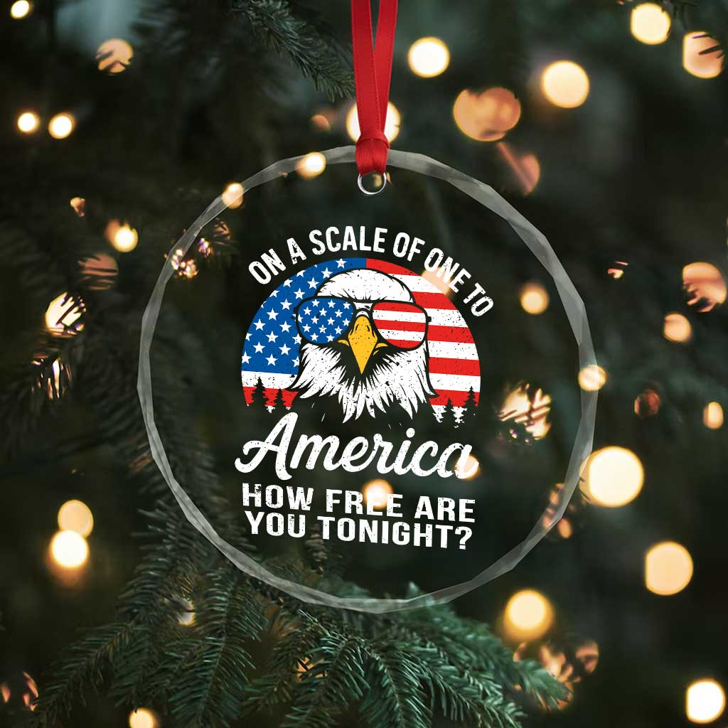 Patriotic Bald Eagle Crystal Glass Ornament On A Scale Of One To America How Free Are You Tonight - Wonder Print Shop