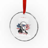 Patriotic George Washington Crystal Glass Ornament Funny Democracy Is Dying But Hey Nice Fireworks 4th Of July Humor TS02