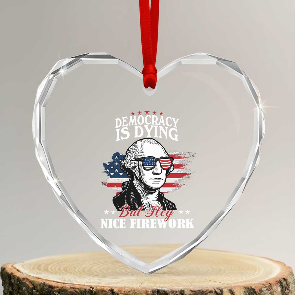 Patriotic George Washington Heart Crystal Glass Ornament Funny Democracy Is Dying But Hey Nice Fireworks 4th Of July Humor - Wonder Print Shop