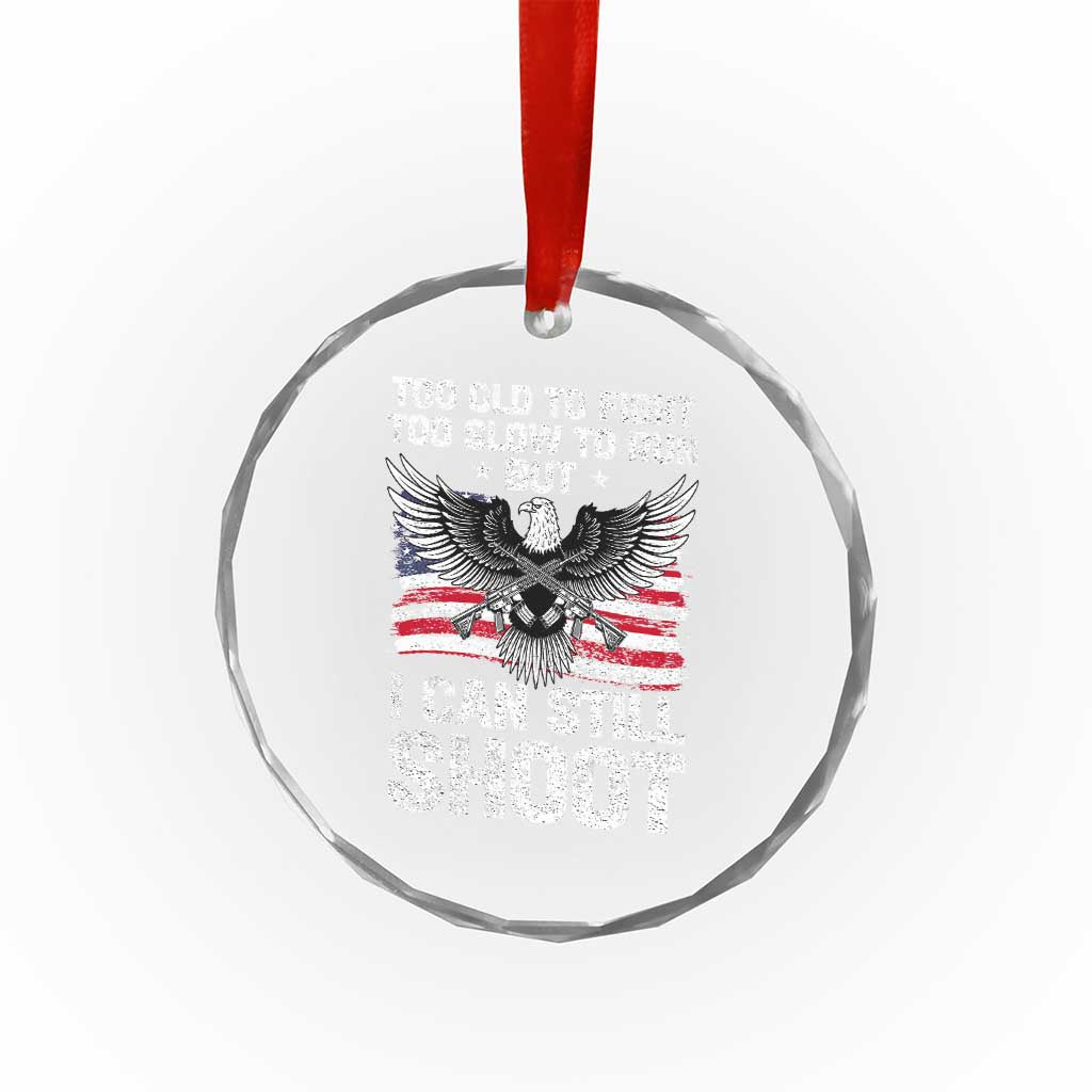 Patriotic Gun Rights Eagle Crystal Glass Ornament Too Old To Fight Too Slow To Run But Can Still Shoot TS02
