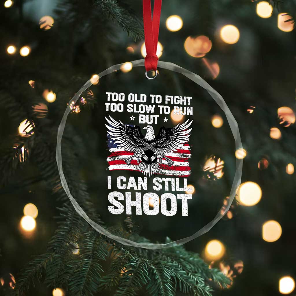 Patriotic Gun Rights Eagle Crystal Glass Ornament Too Old To Fight Too Slow To Run But Can Still Shoot TS02