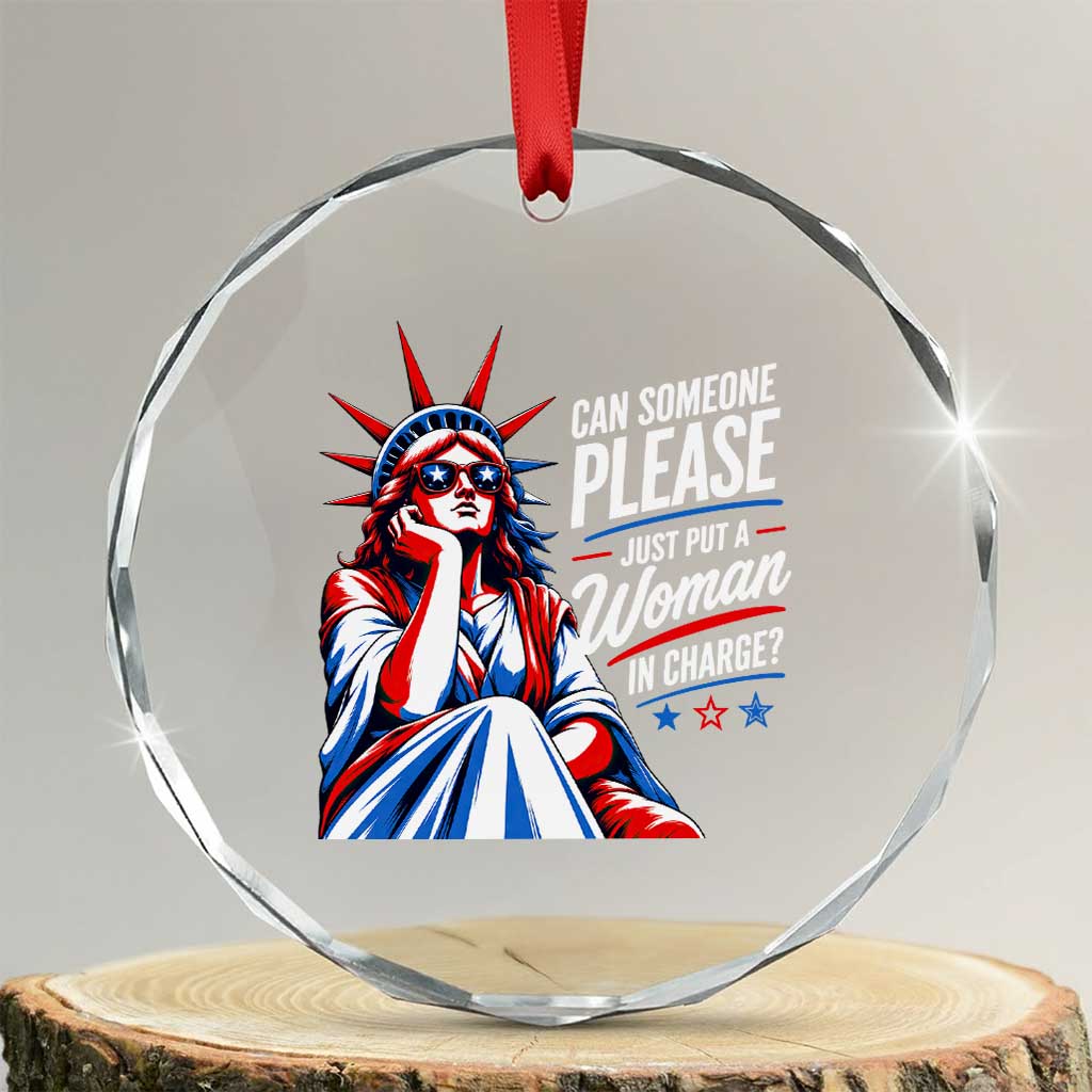 Patriotic Lady Liberty Feminist Graphic Crystal Glass Ornament Can Someone Please Just Put A Woman In Charge Funny Feminism