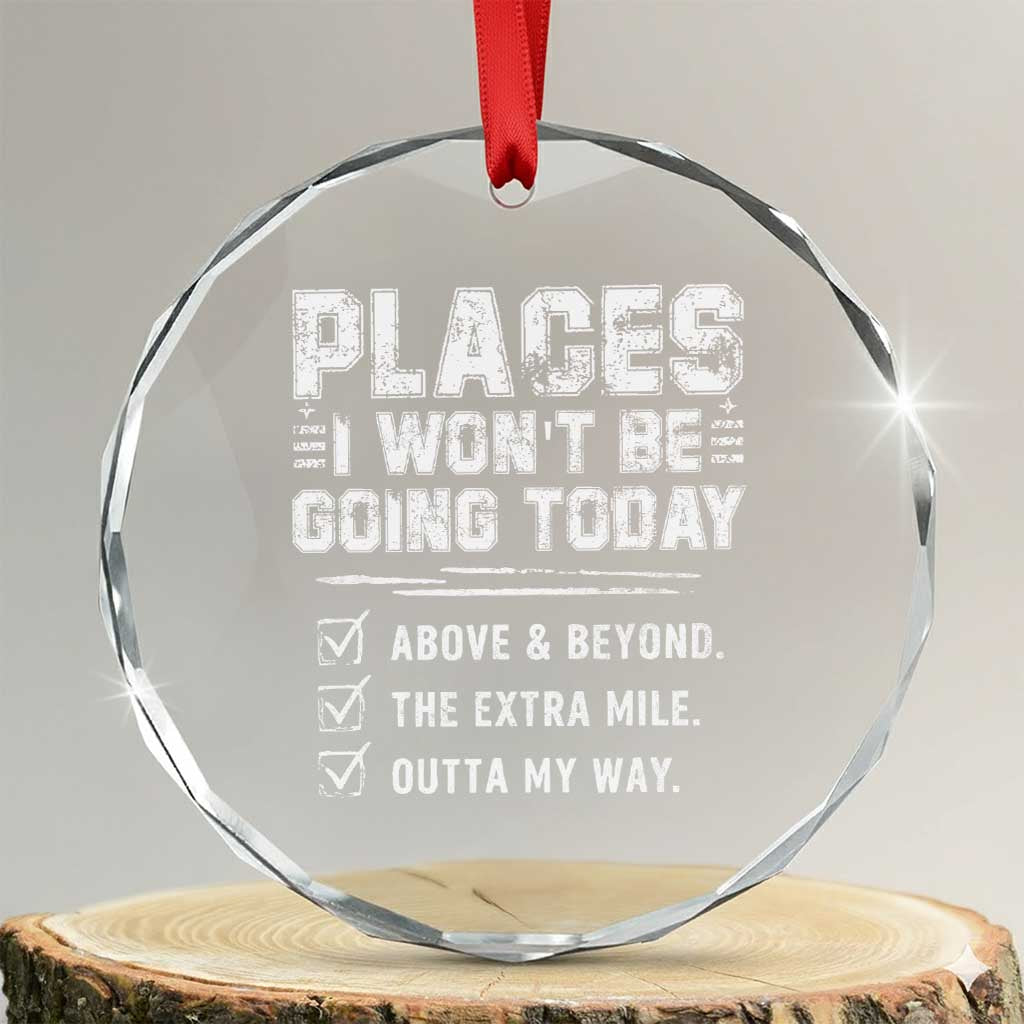 Place I Wont Be Going Today Crystal Glass Ornament Funny Work Humor Sarcastic Quote