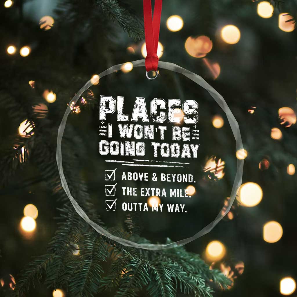 Place I Wont Be Going Today Crystal Glass Ornament Funny Work Humor Sarcastic Quote