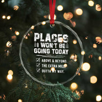 Place I Wont Be Going Today Crystal Glass Ornament Funny Work Humor Sarcastic Quote