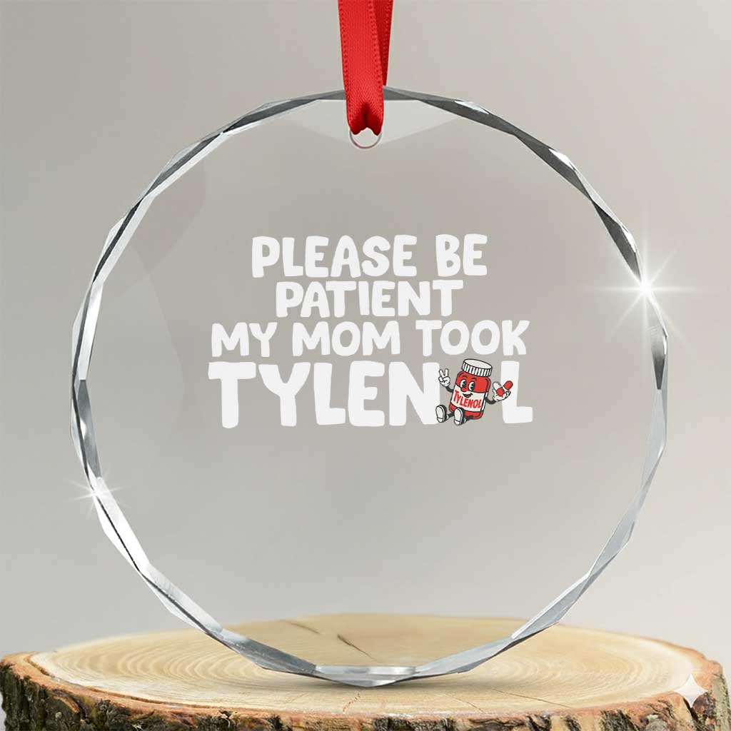 Please Be Patient My Mom Took Tylenol Crystal Glass Ornament Funny Tylenol Joke - Wonder Print Shop