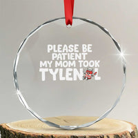Please Be Patient My Mom Took Tylenol Crystal Glass Ornament Funny Tylenol Joke - Wonder Print Shop