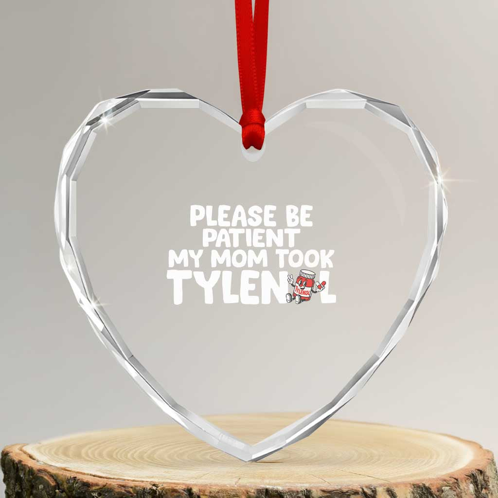 Please Be Patient My Mom Took Tylenol Heart Crystal Glass Ornament Funny Tylenol Joke - Wonder Print Shop