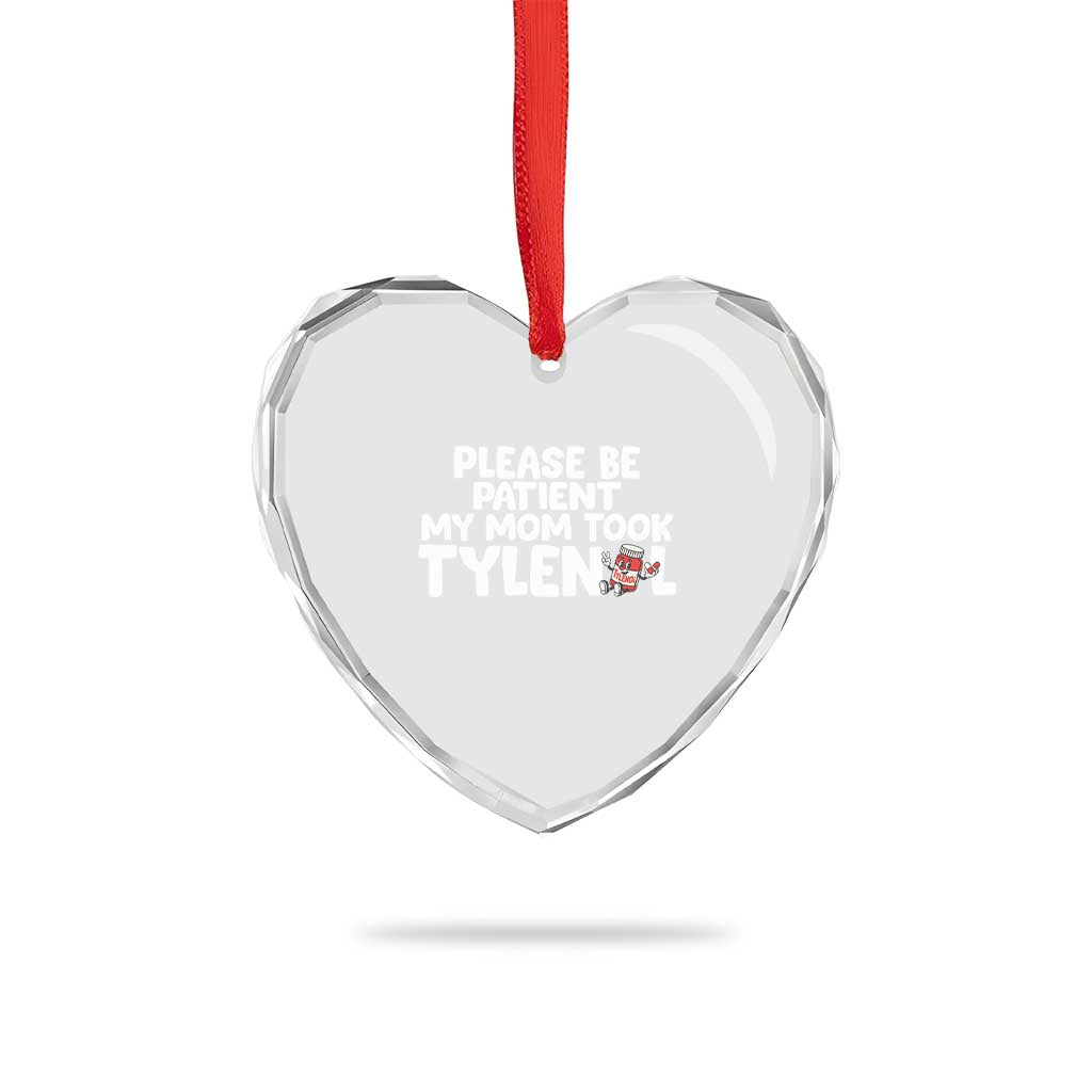 Please Be Patient My Mom Took Tylenol Heart Crystal Glass Ornament Funny Tylenol Joke - Wonder Print Shop