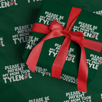 Please Be Patient My Mom Took Tylenol Wrapping Paper Roll Funny Tylenol Joke - Wonder Print Shop