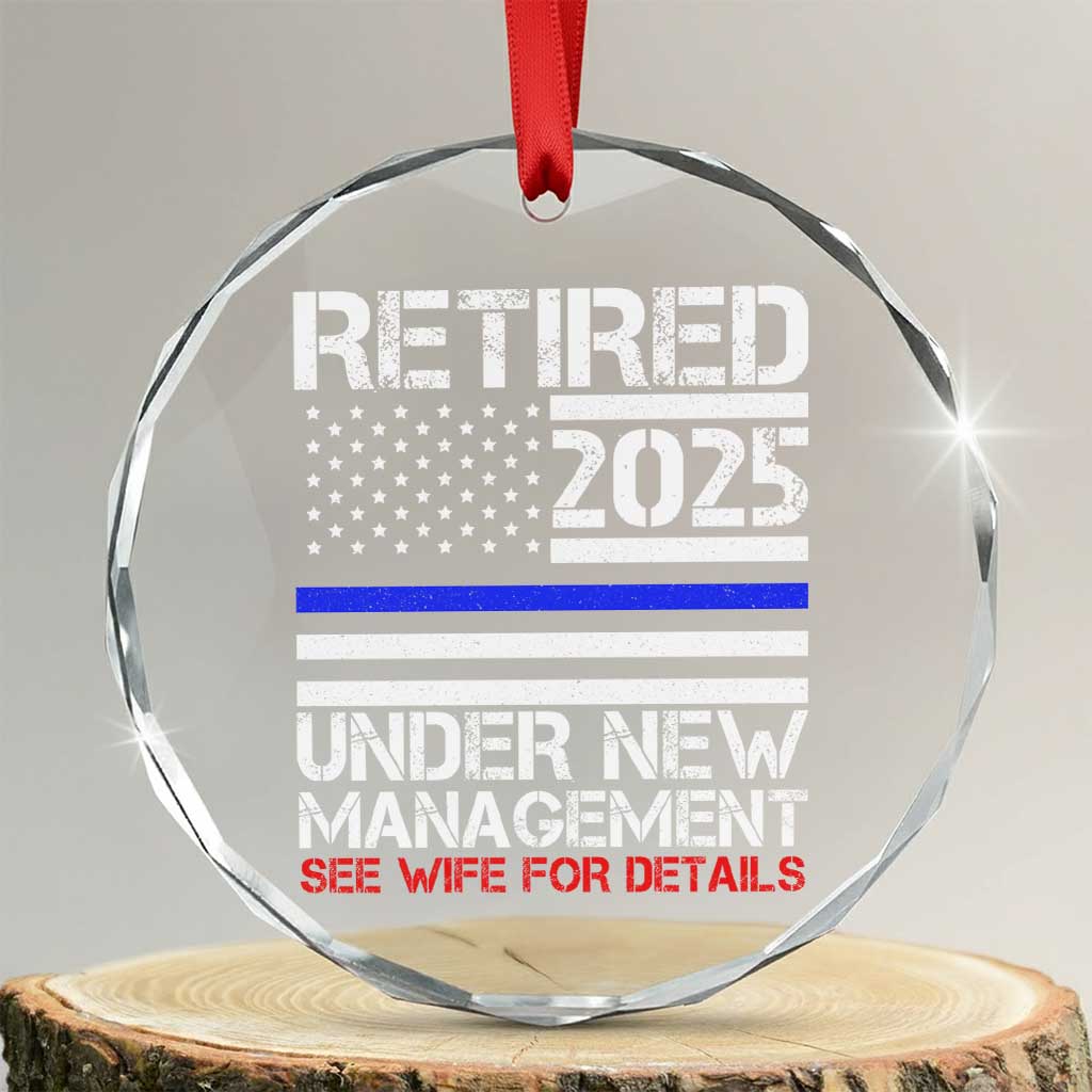 Police Retirement 2025 Crystal Glass Ornament Funny Retired Under New Management See Wife For Details TS10