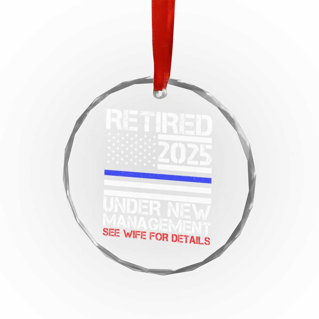 Police Retirement 2025 Crystal Glass Ornament Funny Retired Under New Management See Wife For Details TS10