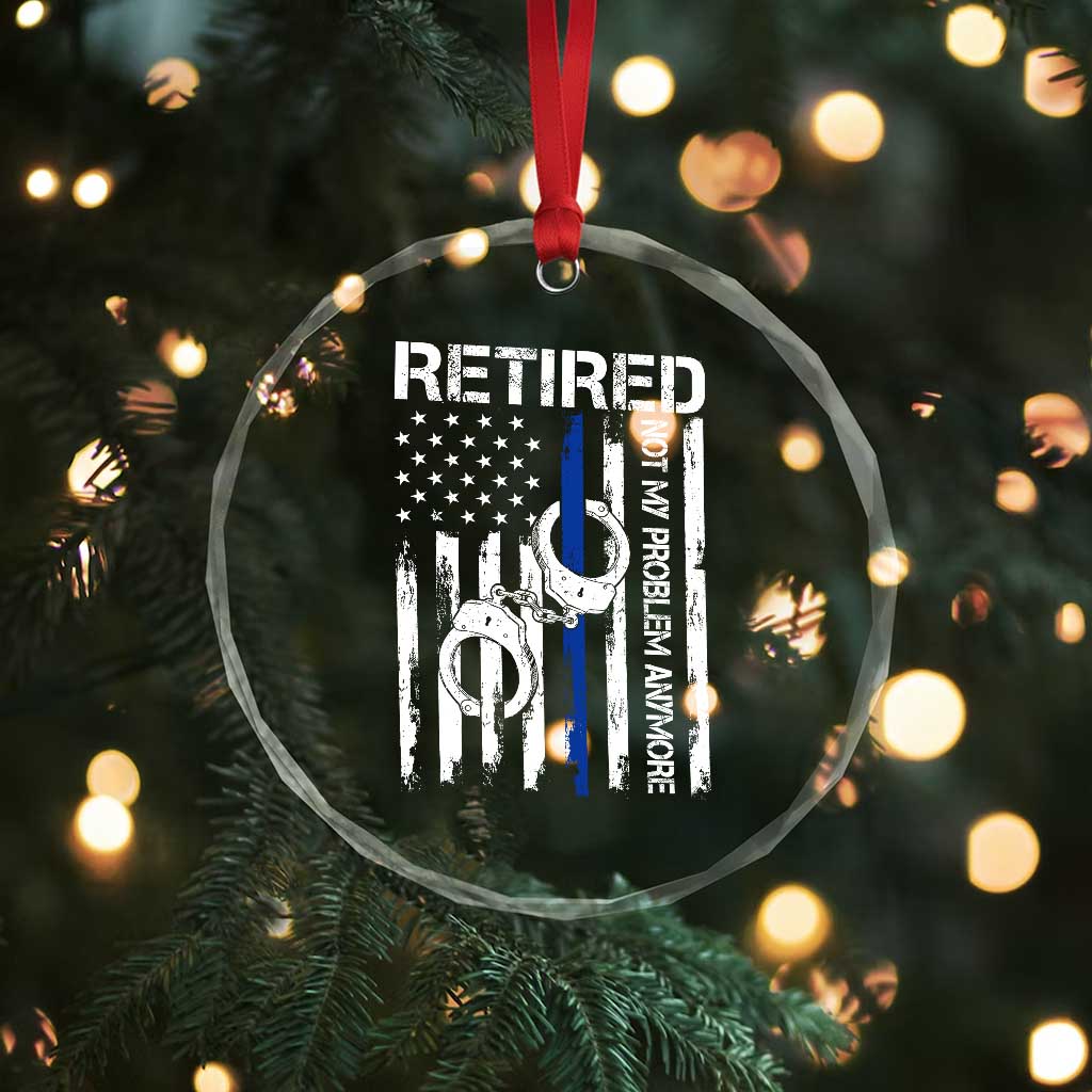 Police Retirement Crystal Glass Ornament Retired Not My Problem Anymore Handcuffs US Flag Retired Police Graphic