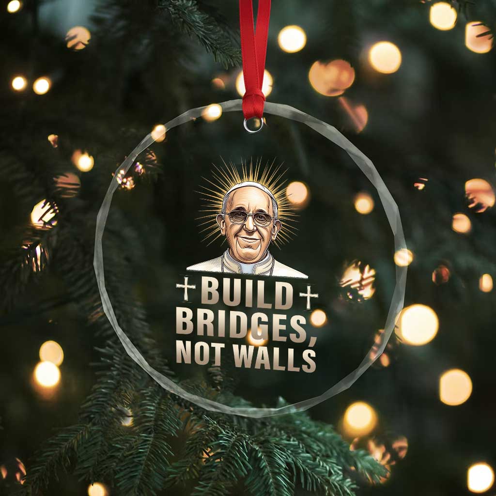 Pope Francis Inspirational Crystal Glass Ornament Build Bridges Not Walls - Wonder Print Shop