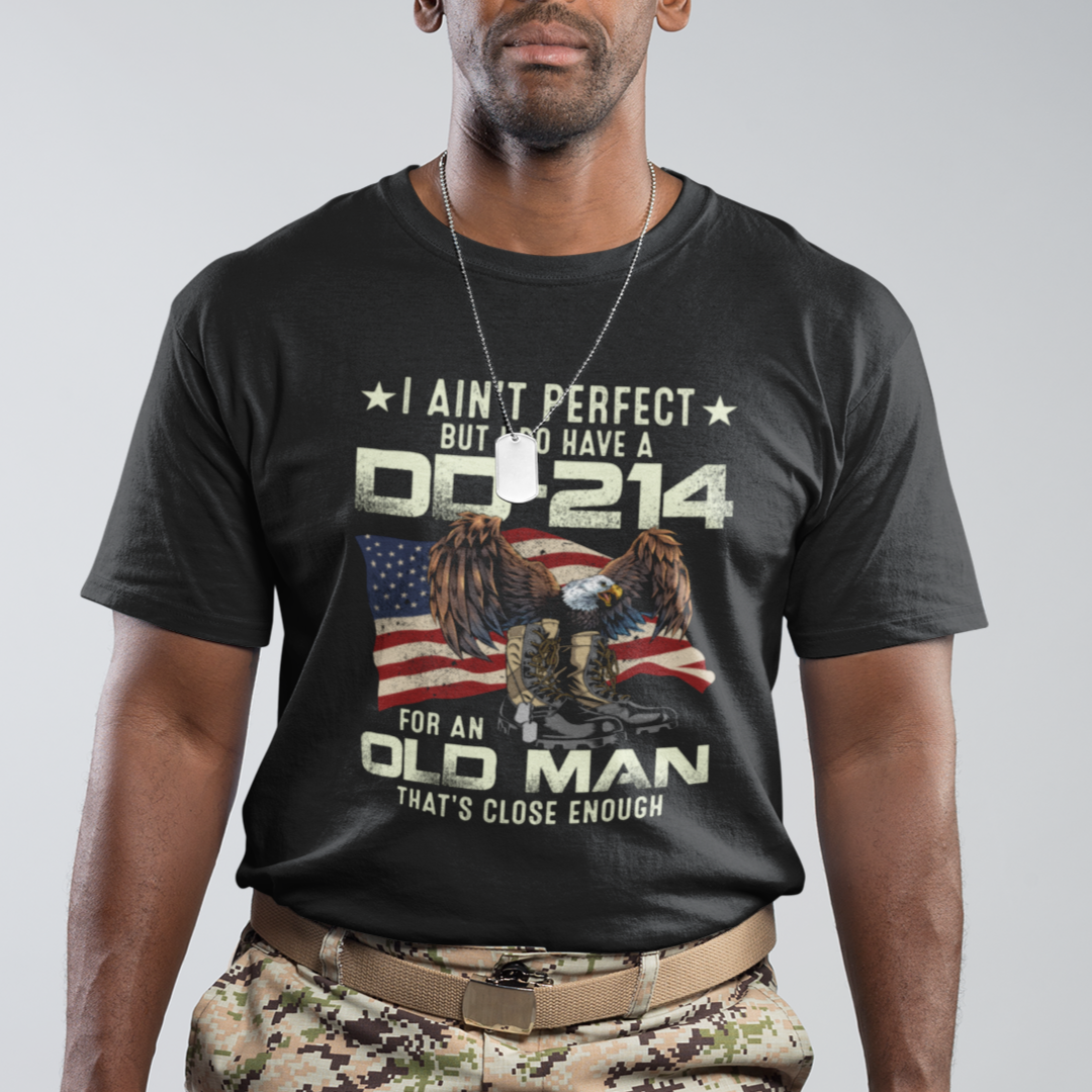 American Veteran T Shirt I Ain't Perfect But I Do Have DD-214 For An Old Man That's Close Enough - Wonder Print Shop