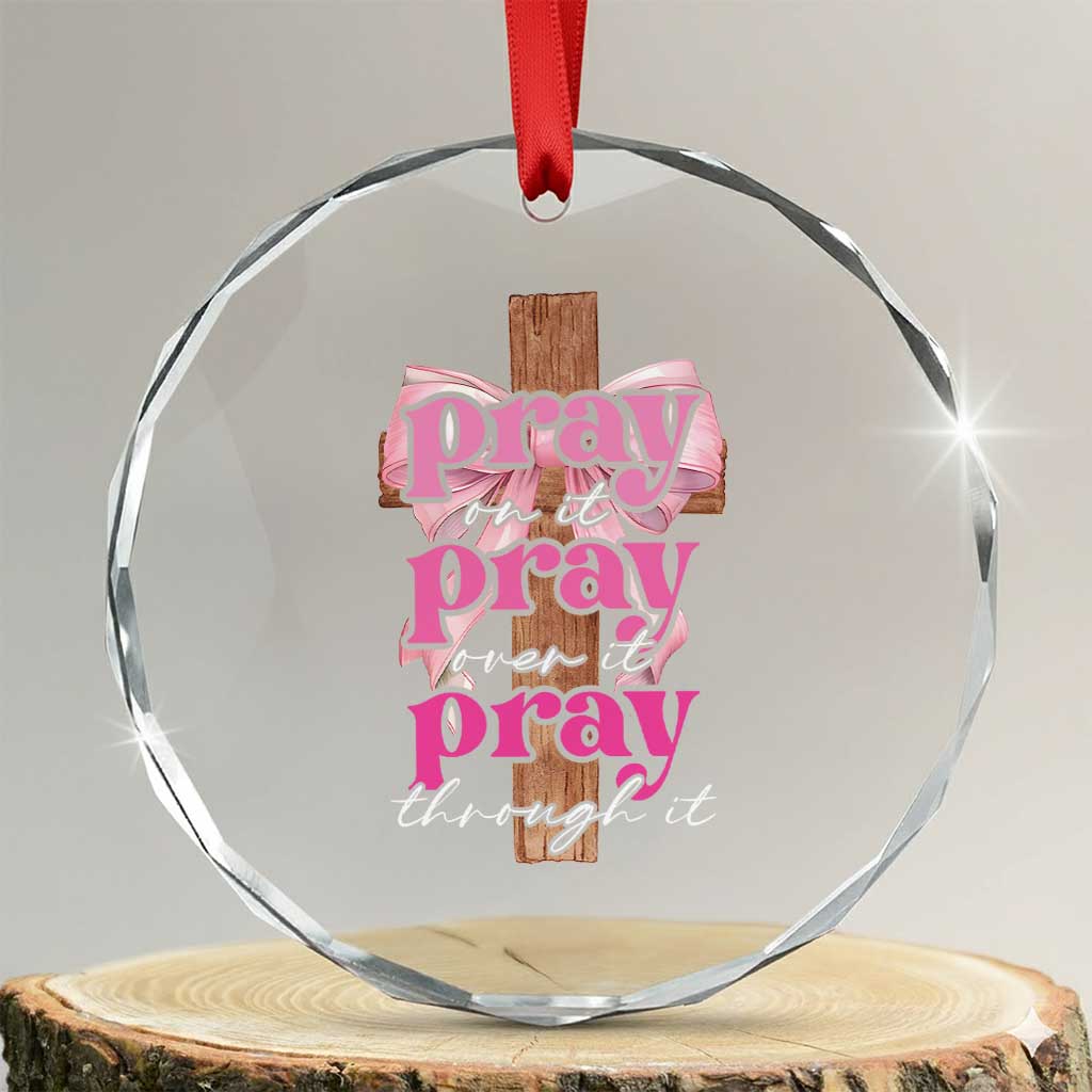 Pray On It Pray Over It Pray Through It Crystal Glass Ornament Christian Religious God Valentine's Day Coquette Cross - Wonder Print Shop