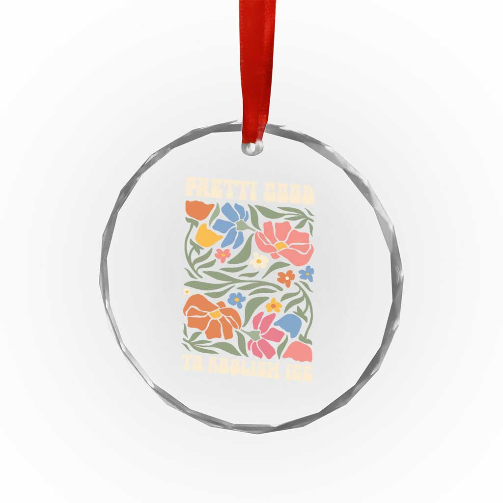 Pretti Good To Abolish Ice Crystal Glass Ornament Minneapolis Protest Political Statement Retro Floral