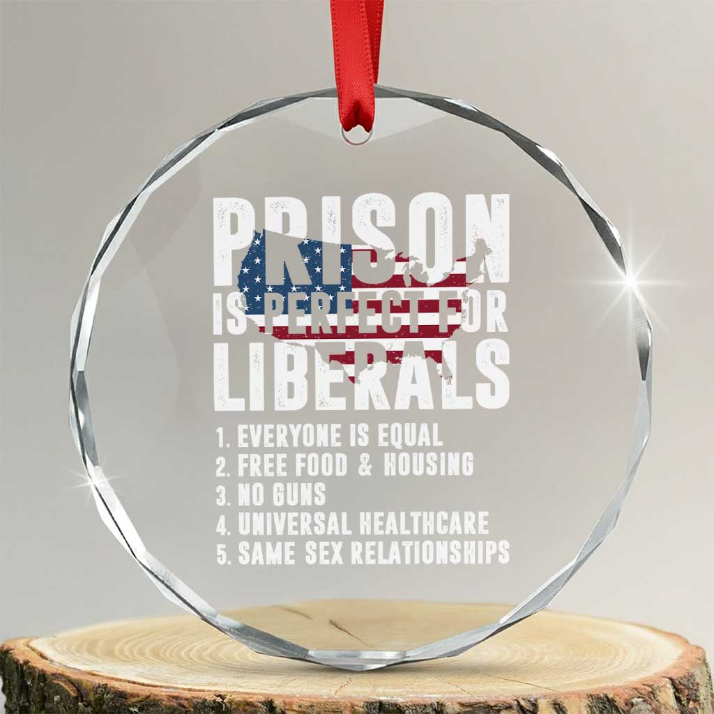 Prison Is Perfect For Liberals Crystal Glass Ornament Anti Liberal Quote