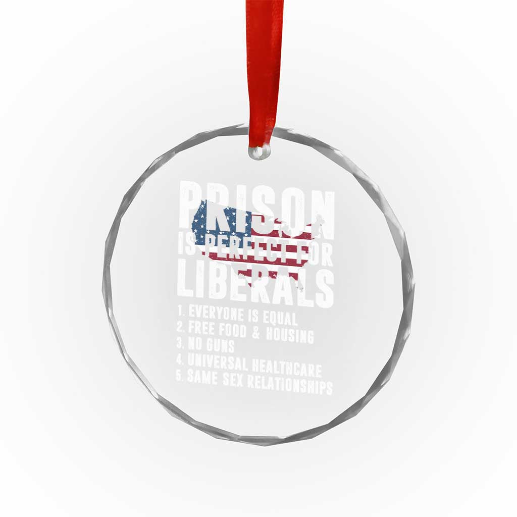 Prison Is Perfect For Liberals Crystal Glass Ornament Anti Liberal Quote