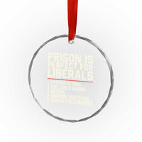 Prison Is Perfect For Liberals Crystal Glass Ornament Funny Anti Liberal Political Quote