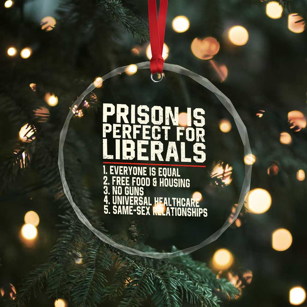 Prison Is Perfect For Liberals Crystal Glass Ornament Funny Anti Liberal Political Quote