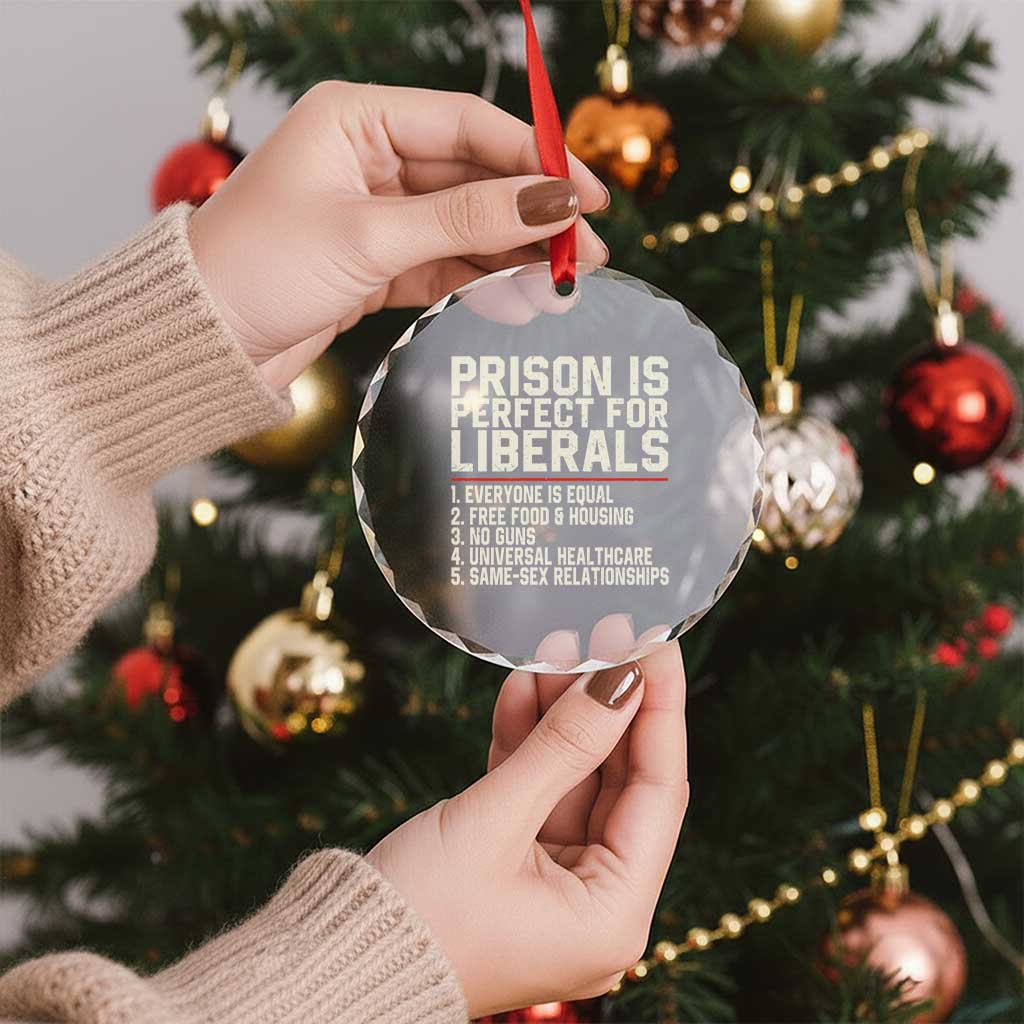 Prison Is Perfect For Liberals Crystal Glass Ornament Funny Anti Liberal Political Quote
