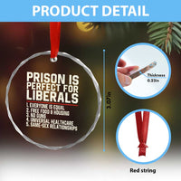 Prison Is Perfect For Liberals Crystal Glass Ornament Funny Anti Liberal Political Quote