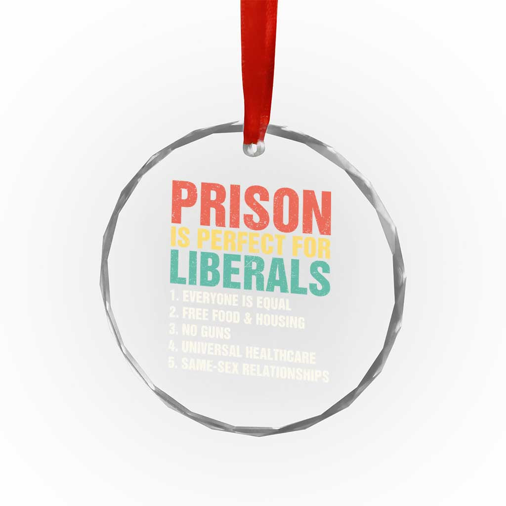 Prison Is Perfect For Liberals Crystal Glass Ornament Funny Anti Liberal Quote