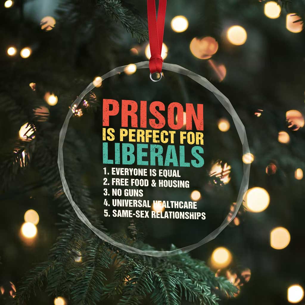 Prison Is Perfect For Liberals Crystal Glass Ornament Funny Anti Liberal Quote