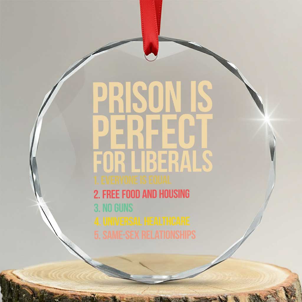 Prison Is Perfect For Liberals Crystal Glass Ornament Funny Anti Liberal Quote Satire Statement Subtle FDT Political Humor
