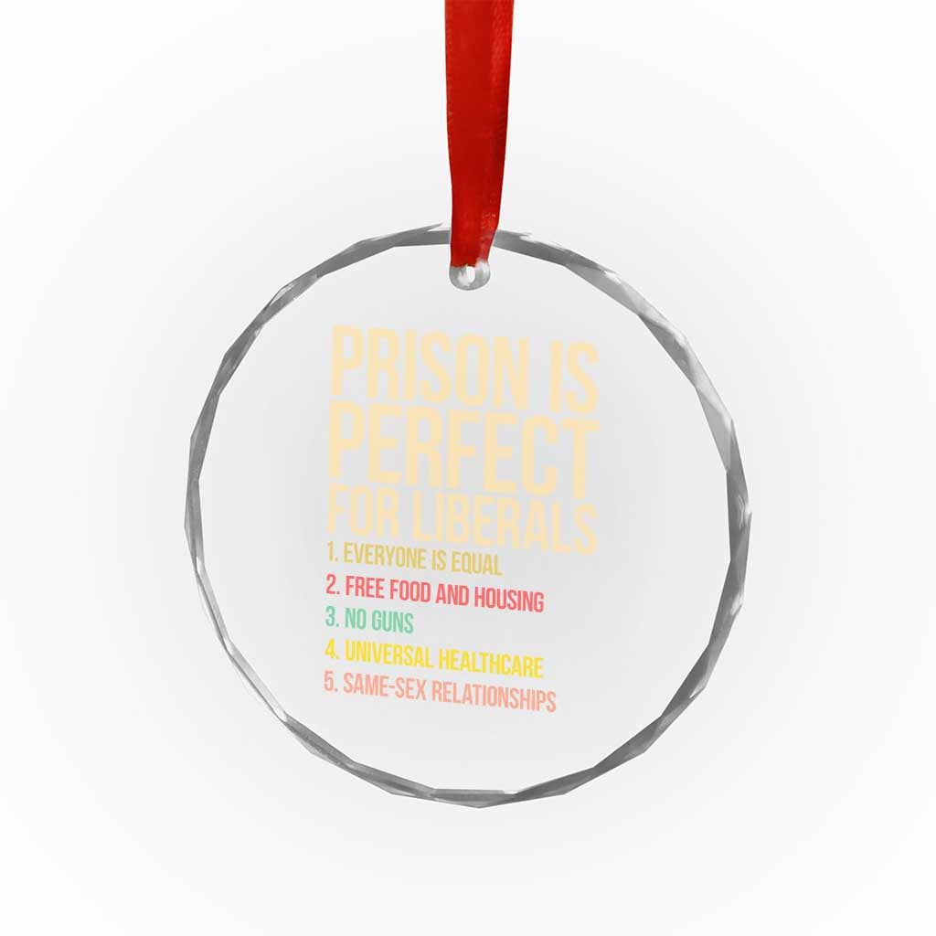 Prison Is Perfect For Liberals Crystal Glass Ornament Funny Anti Liberal Quote Satire Statement Subtle FDT Political Humor