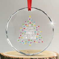 Probably Just Gonna Jingle Some Of The Way I'm Tired Christmas Crystal Glass Ornament Xmas Light - Wonder Print Shop