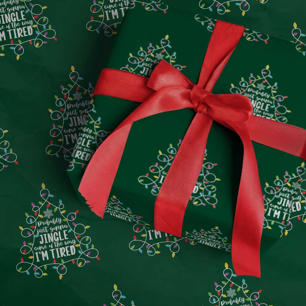 Probably Just Gonna Jingle Some Of The Way I'm Tired Christmas Wrapping Paper Roll Xmas Light - Wonder Print Shop