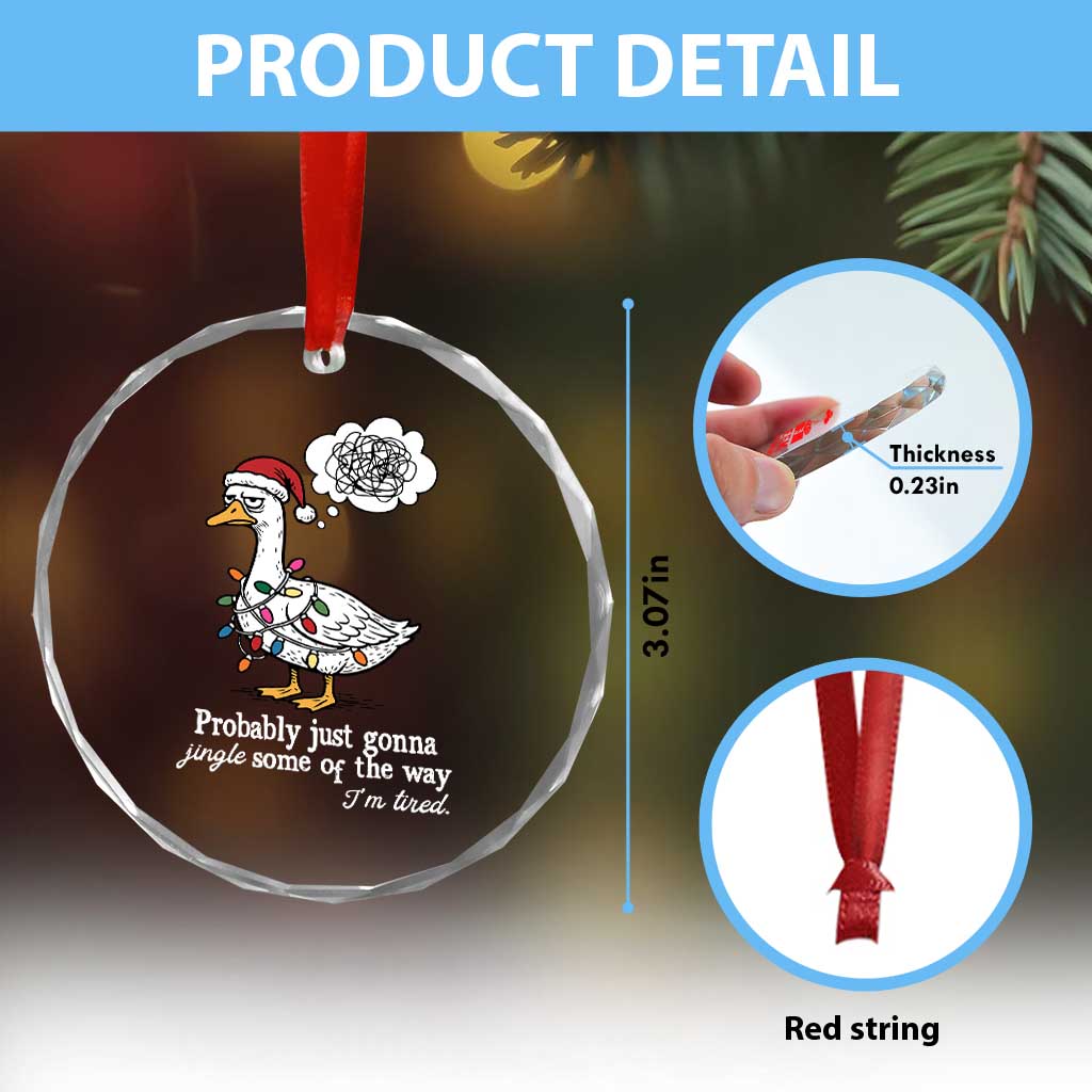Probably Just Gonna Jingle Some Of The Way I'm Tired Crystal Glass Ornament Funny Christmas Goose - Wonder Print Shop