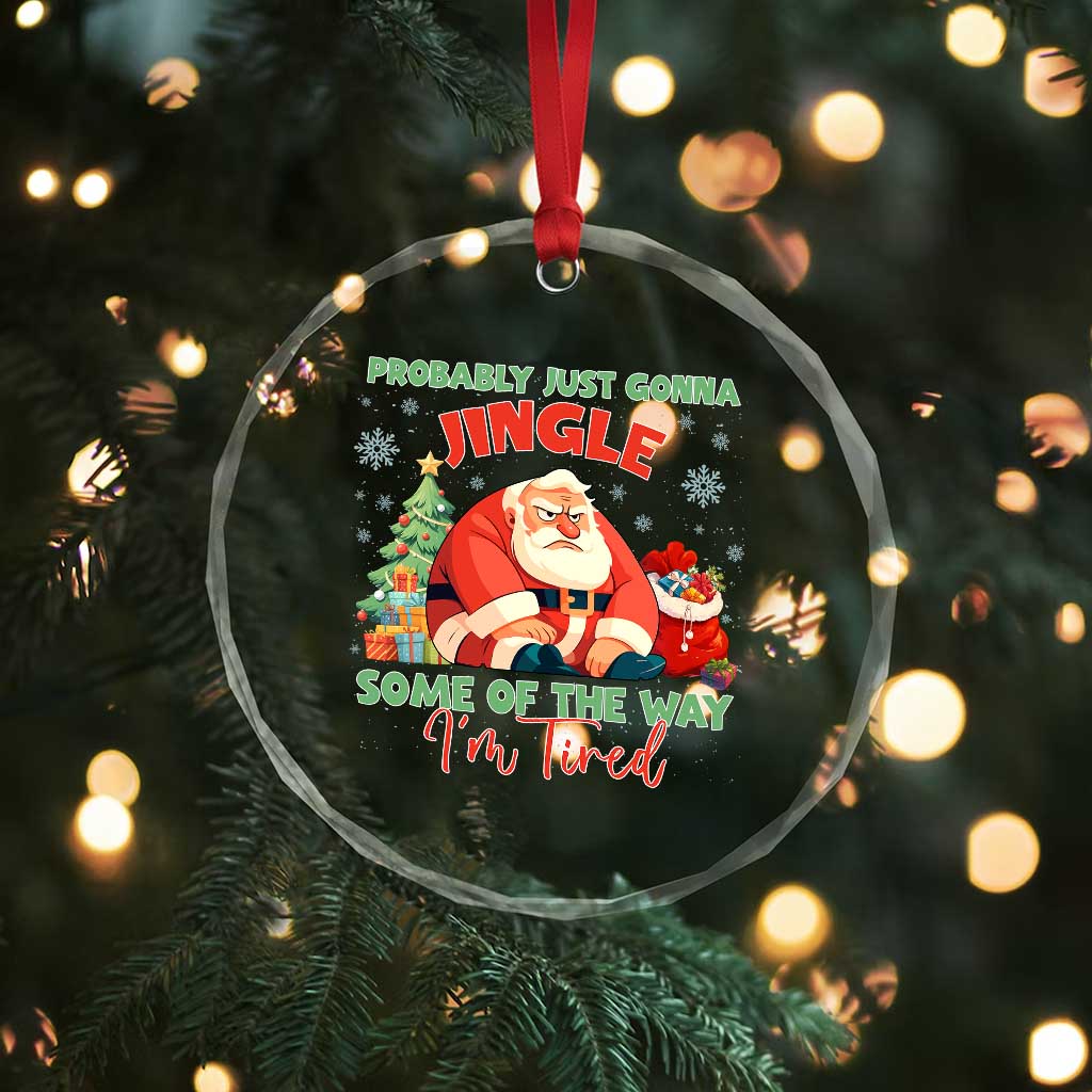 Probably Just Gonna Jingle Some Of The Way I'm Tired Crystal Glass Ornament Funny Christmas Santa - Wonder Print Shop