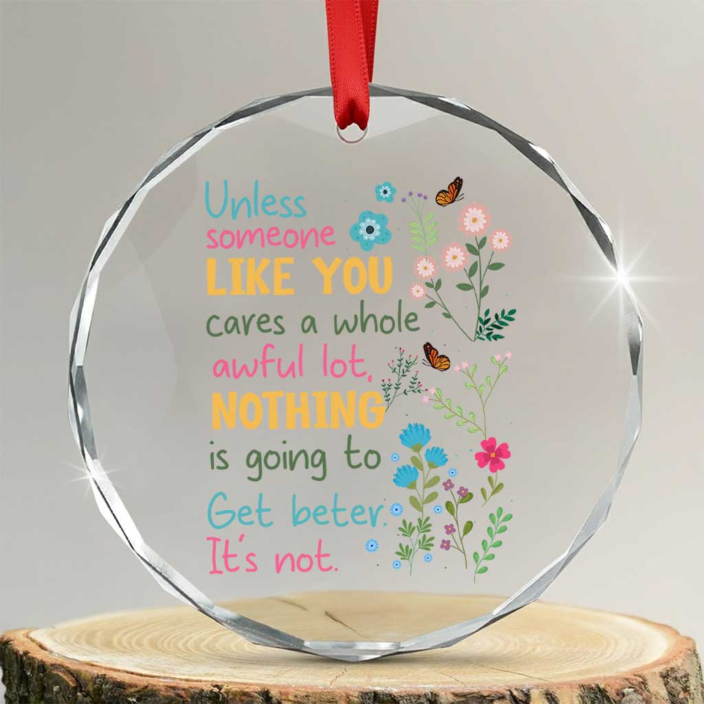 Protect Environment Crystal Glass Ornament Unless Someone Like You Cares A Whole Awful Lot - Wonder Print Shop