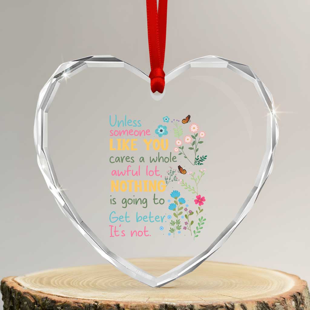 Protect Environment Heart Crystal Glass Ornament Unless Someone Like You Cares A Whole Awful Lot - Wonder Print Shop