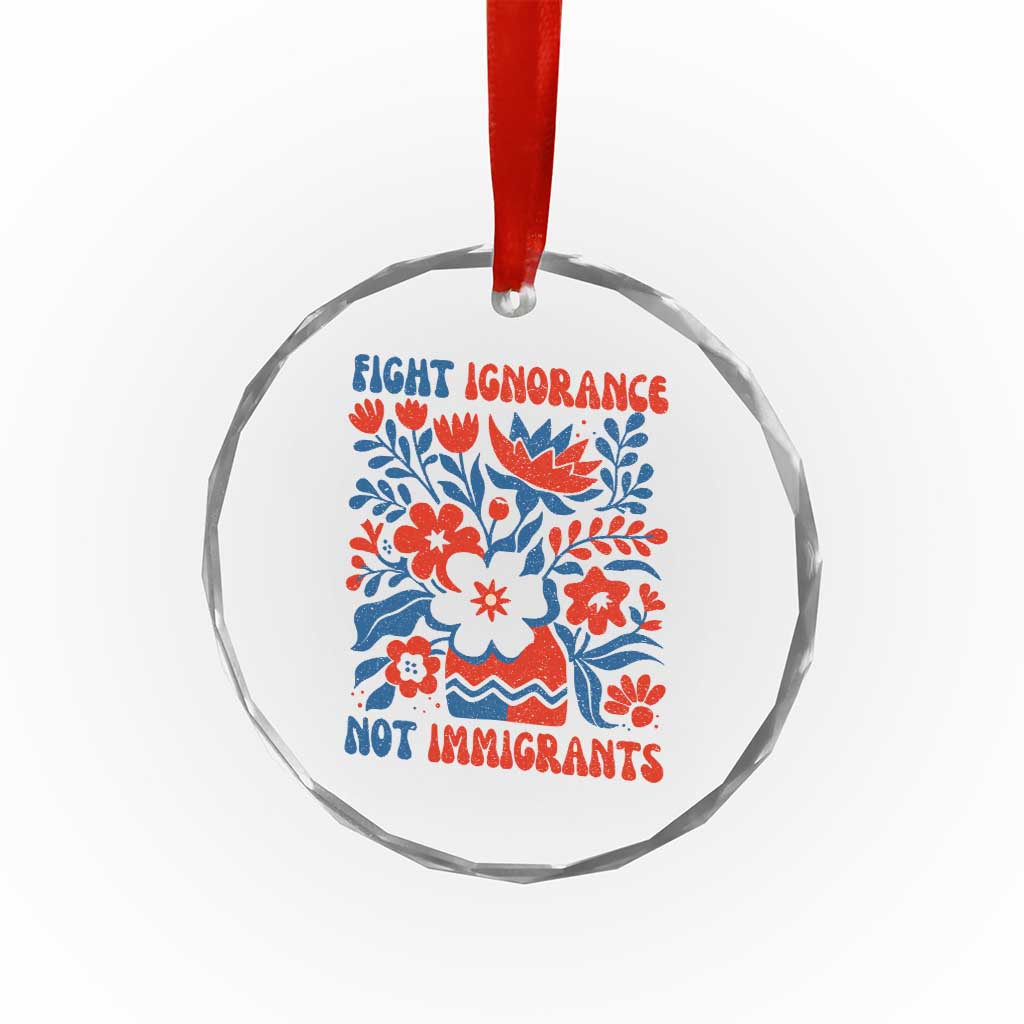 Protest Immigrant Crystal Glass Ornament Fight Ignorance Not Immigrants