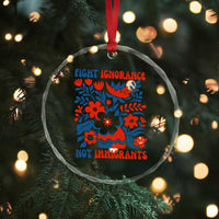 Protest Immigrant Crystal Glass Ornament Fight Ignorance Not Immigrants