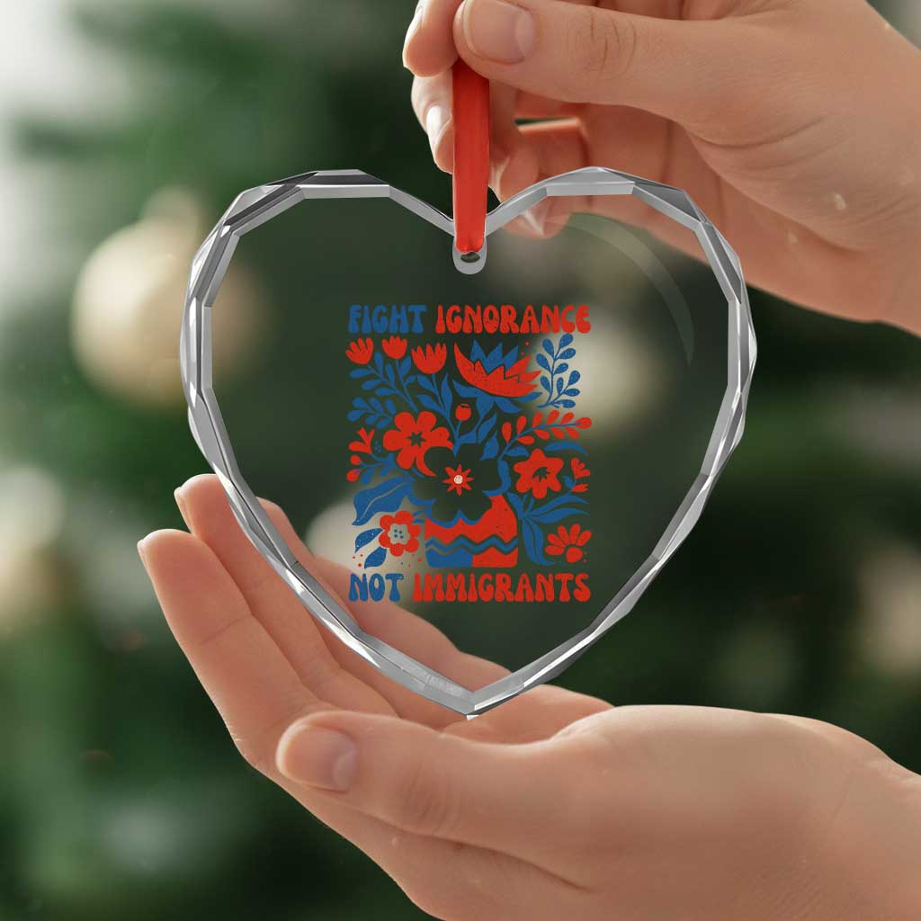 Protest Immigrant Heart Crystal Glass Ornament Fight Ignorance Not Immigrants