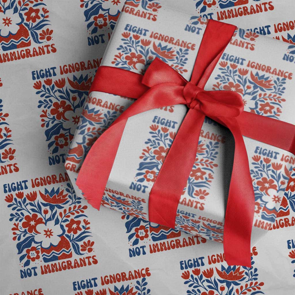 Protest Immigrant Wrapping Paper Roll Fight Ignorance Not Immigrants