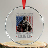 Proud Army Dad Crystal Glass Ornament I Once Protected Him Now He Protects Me - Wonder Print Shop