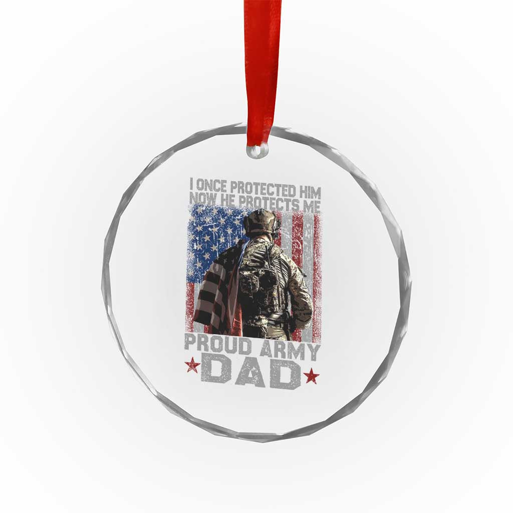 Proud Army Dad Crystal Glass Ornament I Once Protected Him Now He Protects Me - Wonder Print Shop