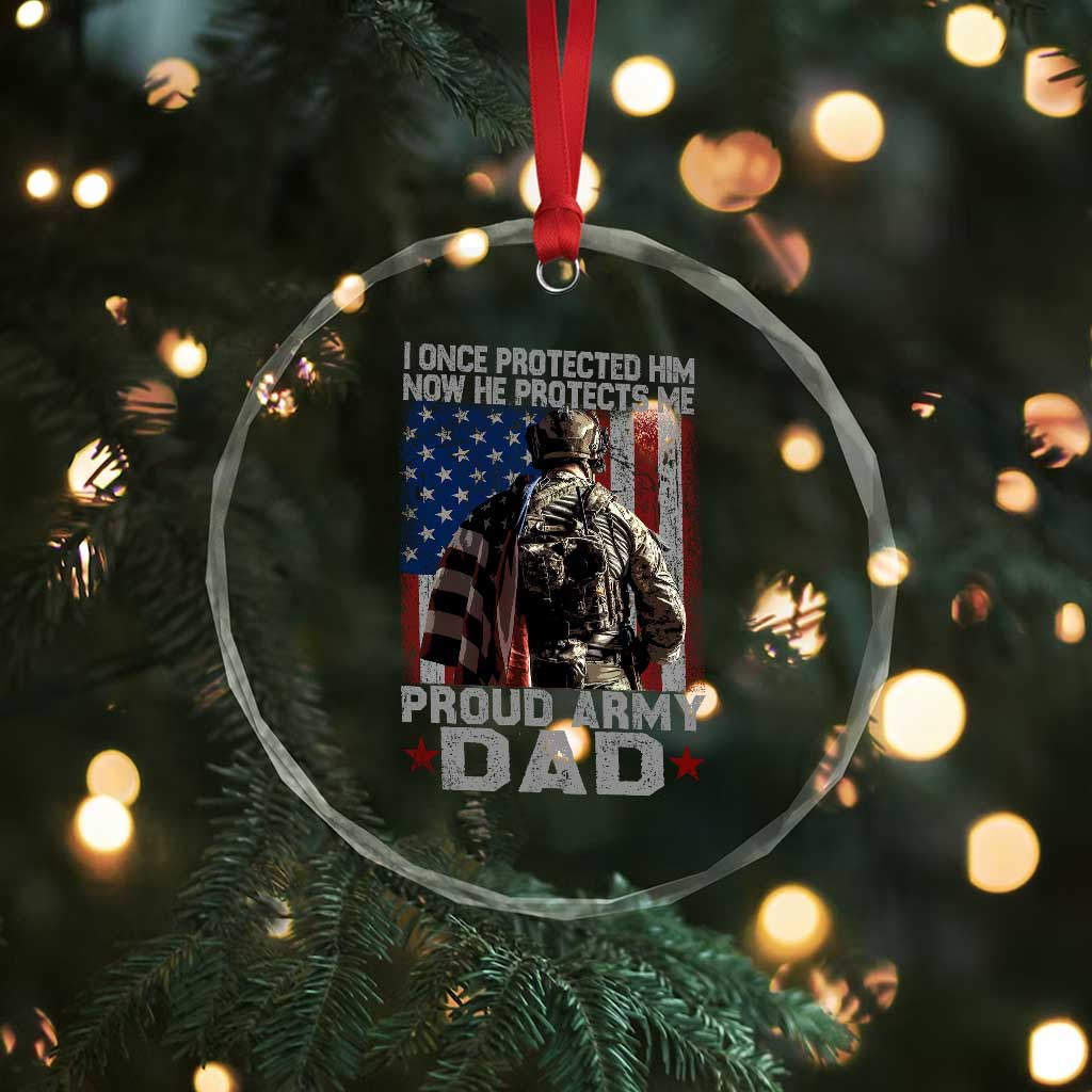 Proud Army Dad Crystal Glass Ornament I Once Protected Him Now He Protects Me - Wonder Print Shop