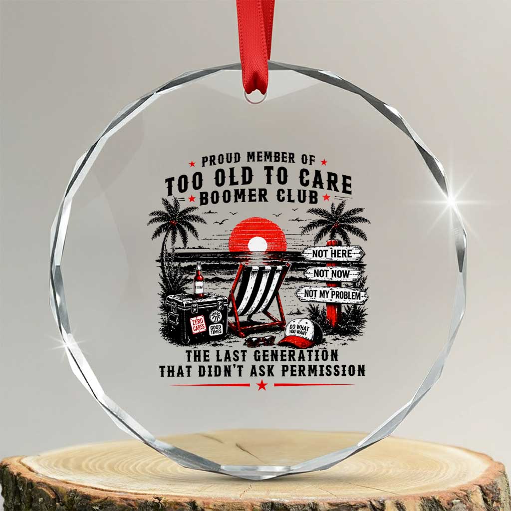 Proud Member Of Too Old To Care Boomer Club Retired Crystal Glass Ornament Funny Retirement The Last Generation Beach Sunset Vacation