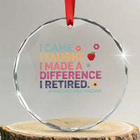 Proud Retired Teacher Crystal Glass Ornament I Came I Taught I Made a Difference Retirement - Wonder Print Shop