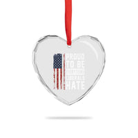 Proud To Be Everything Liberals Hate Satire Heart Crystal Glass Ornament Distressed American Flag Patriotic Sarcasm Graphic