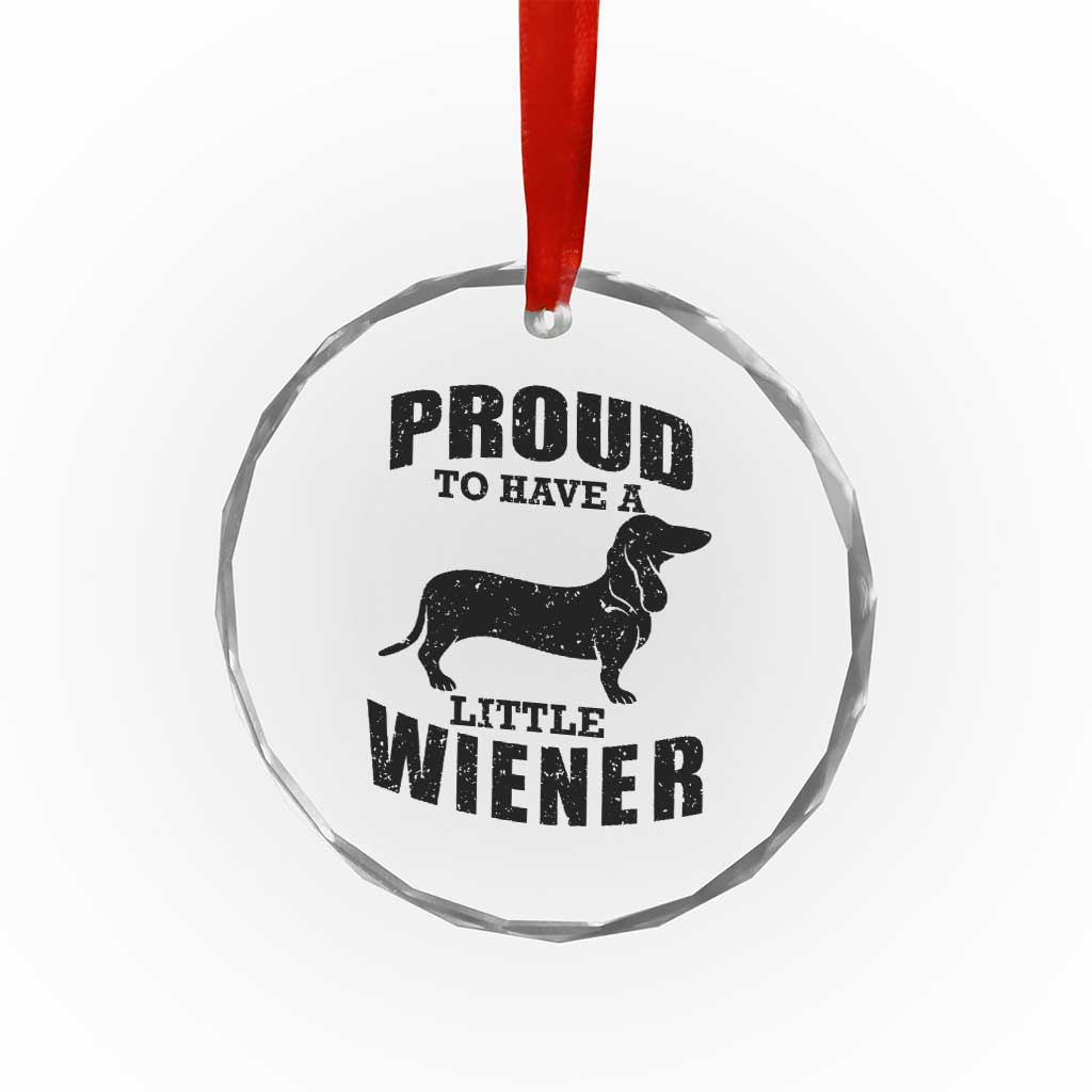 Proud to Have A Little Wiener Crystal Glass Ornament Funny Offensive Dachshund Retro 90s - Wonder Print Shop