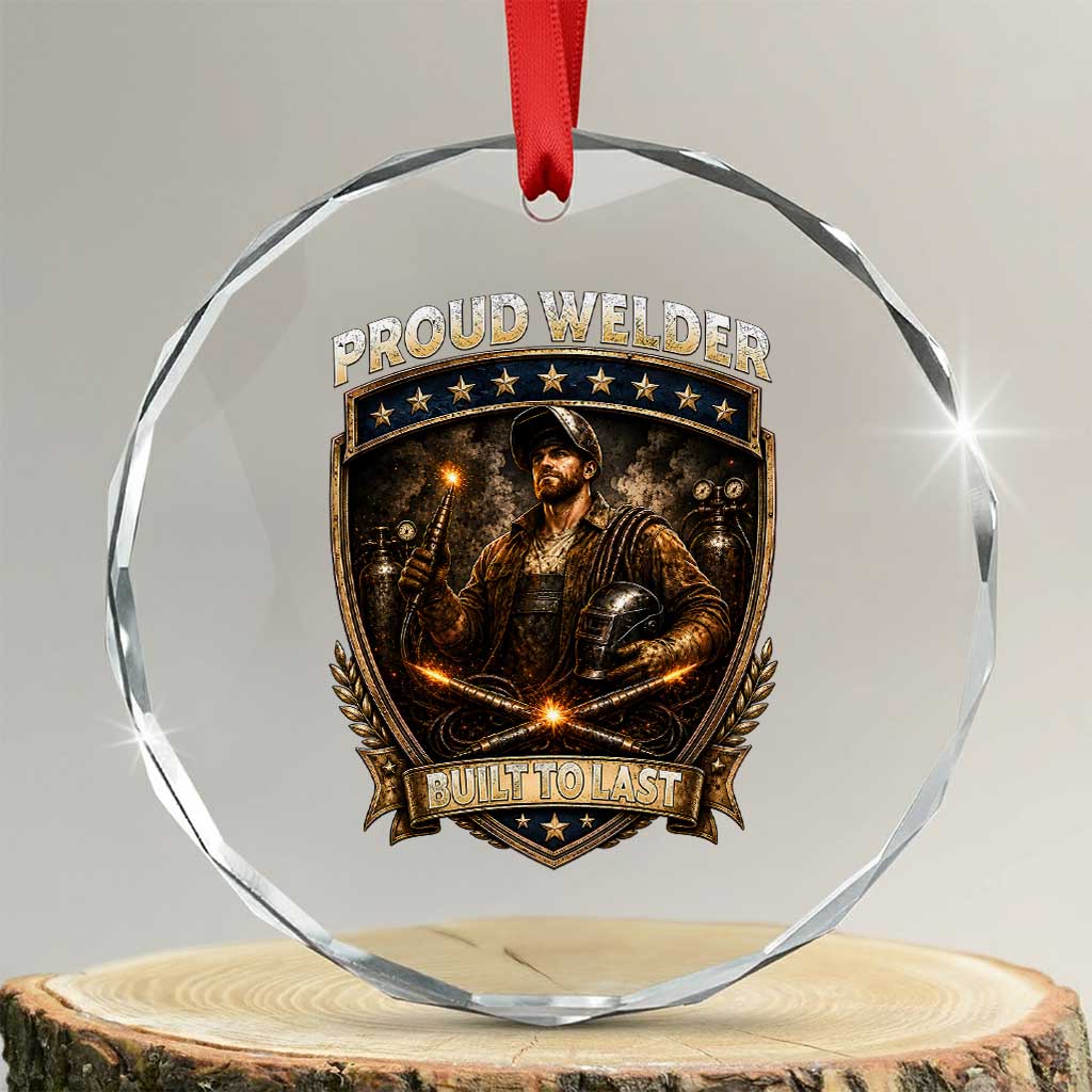 Proud Welder Graphic Crystal Glass Ornament Built To Last Worker Gift